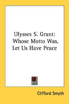 portada ulysses s. grant: whose motto was, let us have peace (en Inglés)