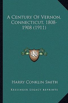 portada a century of vernon, connecticut, 1808-1908 (1911) (en Inglés)