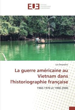 portada La guerre américaine au Vietnam dans l'historiographie française: 1960-1970 et 1990-2000