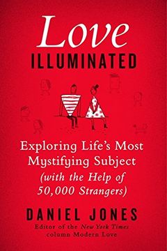 portada Love Illuminated: Exploring Life's Most Mystifying Subject (with the Help of 50,000 Strangers)
