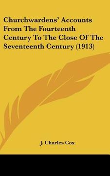 portada churchwardens' accounts from the fourteenth century to the close of the seventeenth century (1913) (en Inglés)