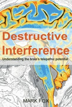 portada Destructive Interference: Understanding the brain's telepathic potential (en Inglés)