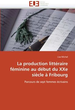 portada La Production Litteraire Feminine Au Debut Du Xxe Siecle a Fribourg