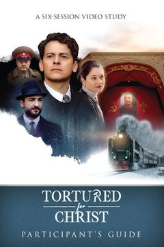 portada Tortured for Christ Participants Guide: A Six-Session Video Study