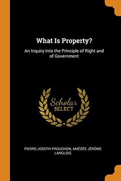 portada What is Property? An Inquiry Into the Principle of Right and of Government 