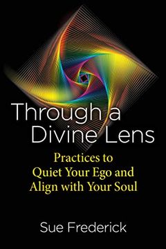 portada Through a Divine Lens: Practices to Quiet Your ego and Align With Your Soul 