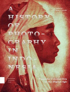 portada A History of Photography in Indonesia: From the Colonial Era to the Digital Age (en Inglés)