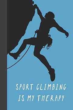 portada Sport Climbing is my Therapy: Great fun Gift for Sport, Rock, Traditional Climbing & Bouldering Lovers & Free Solo Climbers (en Inglés)