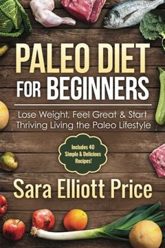 portada Paleo Diet For Beginners: Lose Weight, Feel Great & Start Thriving Living the Paleo Lifestyle