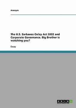 portada the u.s. sarbanes oxley act 2002 and corporate governance. big brother is watching you? (en Inglés)
