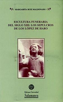 portada Escultura Funeraria del Siglo Xiii: Los Sepulcros de los López de Haro (in Spanish)
