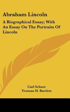 portada abraham lincoln: a biographical essay; with an essay on the portraits of lincoln (en Inglés)