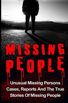portada Missing People: Unusual Missing Persons Cases, Reports And True Stories Of Missing People