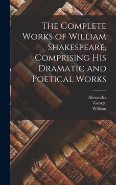 portada The Complete Works of William Shakespeare, Comprising His Dramatic and Poetical Works (en Inglés)