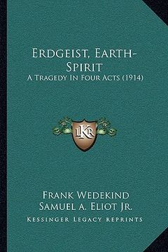 portada erdgeist, earth-spirit: a tragedy in four acts (1914) (en Inglés)