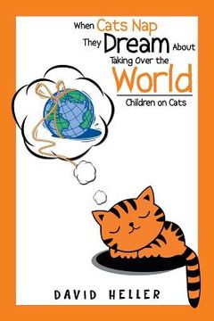 portada When Cats Nap They Dream About Taking Over the World: Children on Cats (in English)