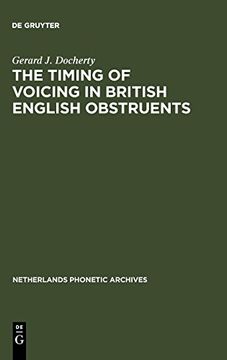 portada An Experimental Phonetic Study of the Timing of Voicing in British English Obstruents (Netherlands Phonetic Archives) 