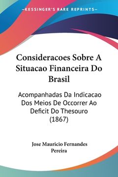 portada Consideracoes Sobre A Situacao Financeira Do Brasil: Acompanhadas Da Indicacao Dos Meios De Occorrer Ao Deficit Do Thesouro (1867)