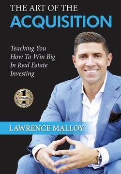 portada The Art of the Acquisition: Teaching You How To Win Big In Real Estate Investing (in English)