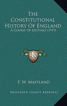 portada the constitutional history of england: a course of lectures (1919) (en Inglés)
