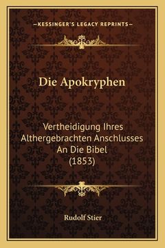 portada Die Apokryphen: Vertheidigung Ihres Althergebrachten Anschlusses An Die Bibel (1853) (en Alemán)