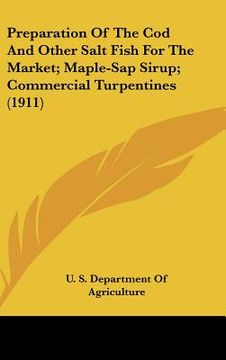 portada preparation of the cod and other salt fish for the market; maple-sap sirup; commercial turpentines (1911) (en Inglés)