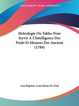 portada Metrologie Ou Tables Pour Servir A L'Intelligence Des Poids Et Mesures Des Anciens (1789) (en Francés)