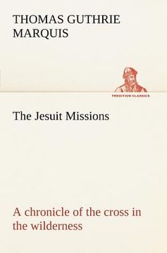 portada the jesuit missions: a chronicle of the cross in the wilderness (in English)