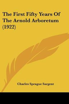 portada the first fifty years of the arnold arboretum (1922)
