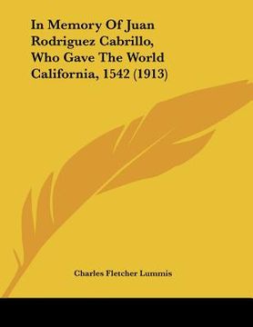 portada in memory of juan rodriguez cabrillo, who gave the world california, 1542 (1913) (en Inglés)