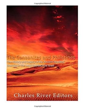 portada The Canaanites and Philistines: The History and Legacy of the Ancient Israelites’ Enemies in the Land that Became Israel