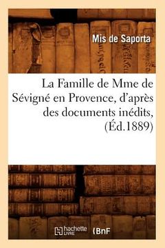 portada La Famille de Mme de Sévigné En Provence, d'Après Des Documents Inédits, (Éd.1889) (en Francés)
