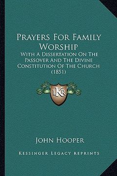 portada prayers for family worship: with a dissertation on the passover and the divine constitution of the church (1851) (en Inglés)