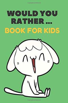 portada Would you Rather. Book for Kids: The Family Activity Book Full of Funny & Silly Scenarios, Challenging Choices, and Hilarious Situations the Whole Family Will Love! (en Inglés)