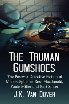 portada The Truman Gumshoes: The Postwar Detective Fiction of Mickey Spillane, Ross Macdonald, Wade Miller and Bart Spicer (en Inglés)