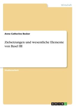 portada Zielsetzungen und wesentliche Elemente von Basel III (in German)