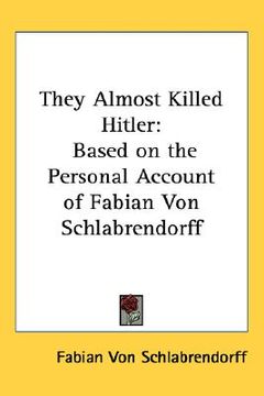 portada they almost killed hitler: based on the personal account of fabian von schlabrendorff (in English)