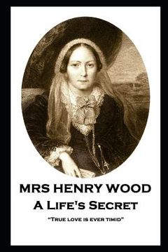 portada Mrs Henry Wood - A Life's Secret: "True love is ever timid" (en Inglés)