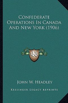 portada confederate operations in canada and new york (1906) (en Inglés)