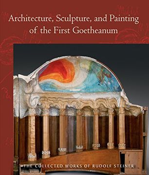 portada Architecture, Sculpture, and Painting of the First Goetheanum (Collected Works of Rudolf Steiner)