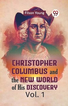 portada Christopher Columbus And The New World Of His Discovery Vol. 1 (en Inglés)