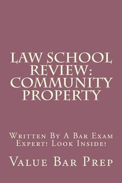 portada Law School Review: Community Property: Written By A Bar Exam Expert! Look Inside! (en Inglés)