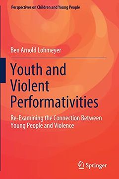 portada Youth and Violent Performativities: Re-Examining the Connection Between Young People and Violence: 11 (Perspectives on Children and Young People) (in English)