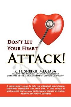 portada don't let your heart attack! a comprehensive guide to help you understand heart disease, cholesterol metabolism and how to take charge of implementing (en Inglés)