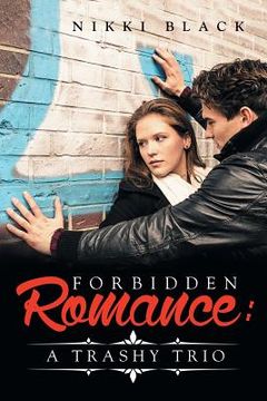 portada Forbidden Romance: A Trashy Trio (en Inglés)