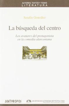 portada La Busqueda del Centro: Los Avatares del Protagonista en la Comed ia Alarconiana (in Spanish)