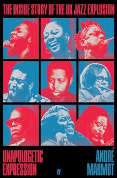 portada Unapologetic Expression: The Inside Story of the UK Jazz Explosion