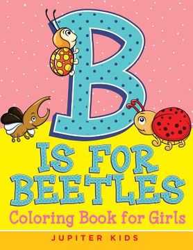 portada B is for Beetles: Coloring Book for Girls (in English)
