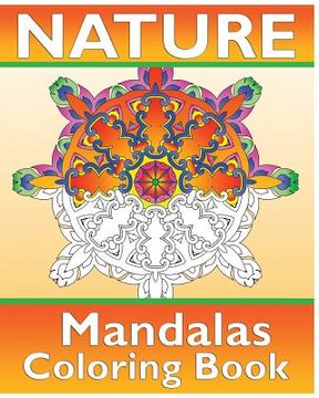portada Nature Mandalas Coloring Book: 50 Simple, Easy Designs for Meditation, Calm Your Mind, Color Art for Everyone and Guided coloring for creative relaxa (en Inglés)