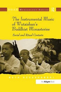portada The Instrumental Music of Wutaishan's Buddhist Monasteries: Social and Ritual Contexts (Soas Musicology Series) (en Inglés)